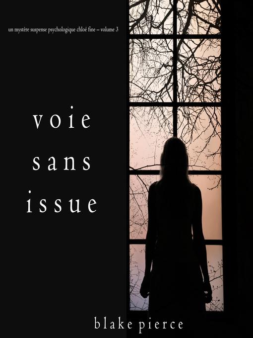 Title details for Voie sans issue (Un mystère suspense psychologique Chloé Fine – Volume 3) by Blake Pierce - Available